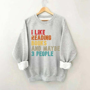 I like Reading Books And Maybe 3 People Sweatshirt