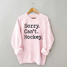 Sorry Cant't Hockey Sweatshirt