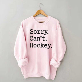 Sorry Cant't Hockey Sweatshirt