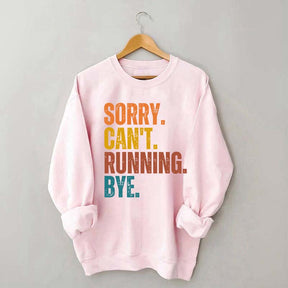 Sorry Can't Running Bye Sweatshirt