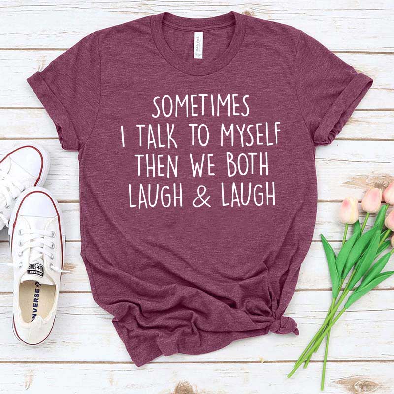Sometimes I Talk To Myself Sarcastic T-Shirt