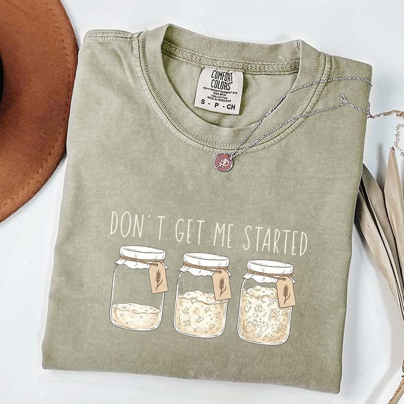 Don't Get Me Started T-Shirt