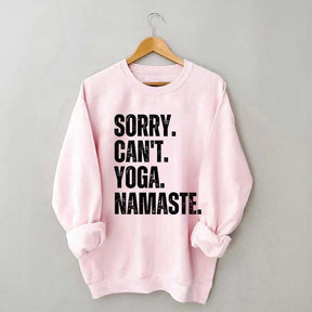 Sorry Can't Yoga Namaste Sweatshirt
