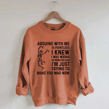 Arguing With Me Is Pointless Sweatshirt