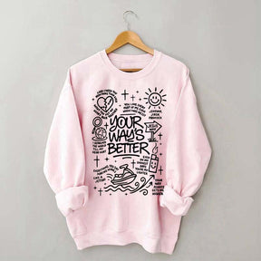 Your Way Is Better Proverbs 16:9Sweatshirt