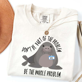 Funny Neil The Seal Be the Whole Problem T-Shirt