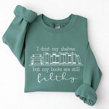 I Dust My Shelves But My Books Are Filthy Funny Spicy Books Sweatshirt