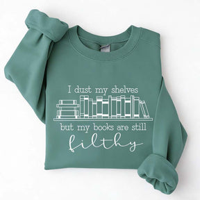I Dust My Shelves But My Books Are Filthy Funny Spicy Books Sweatshirt