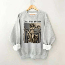 Girls Will Be Girls Sweatshirt