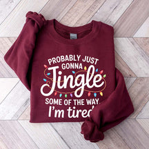 Cute Probably Just Gonna Jingle Some Of The Way I'm Tired Xmas Sweatshirt