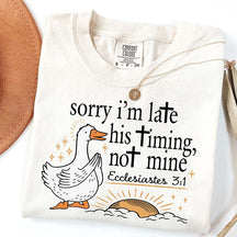 Sorry I'm Late His Timing Not Mine T-Shirt