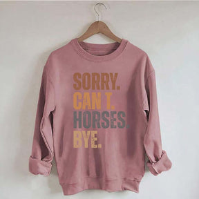 Sorry Can't Horses Bye Funny Sweatshirt