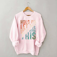 Hold On Let Me Overthink This Sweatshirt