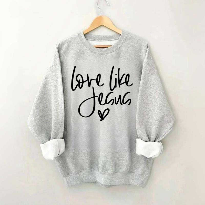 Love Like Jesus Sweatshirt