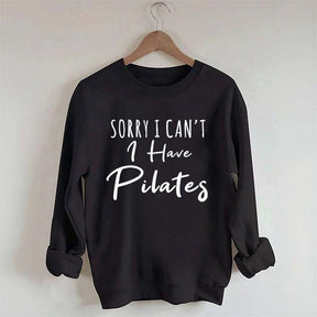 Sorry I Can't I Have Pilates Sweatshirt