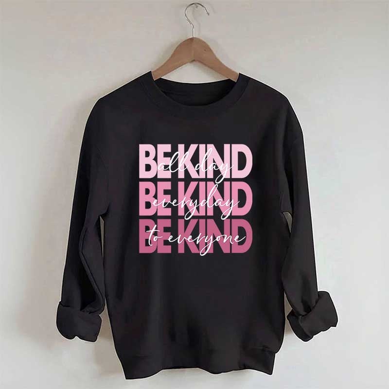 Be Kind Kindness Inspirational Positive Sweatshirt