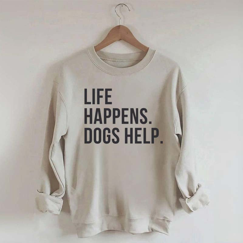 Life Happens Dogs Help Lover Sweatshirt