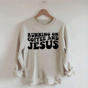 Running On Coffee And Jesus Sweatshirt