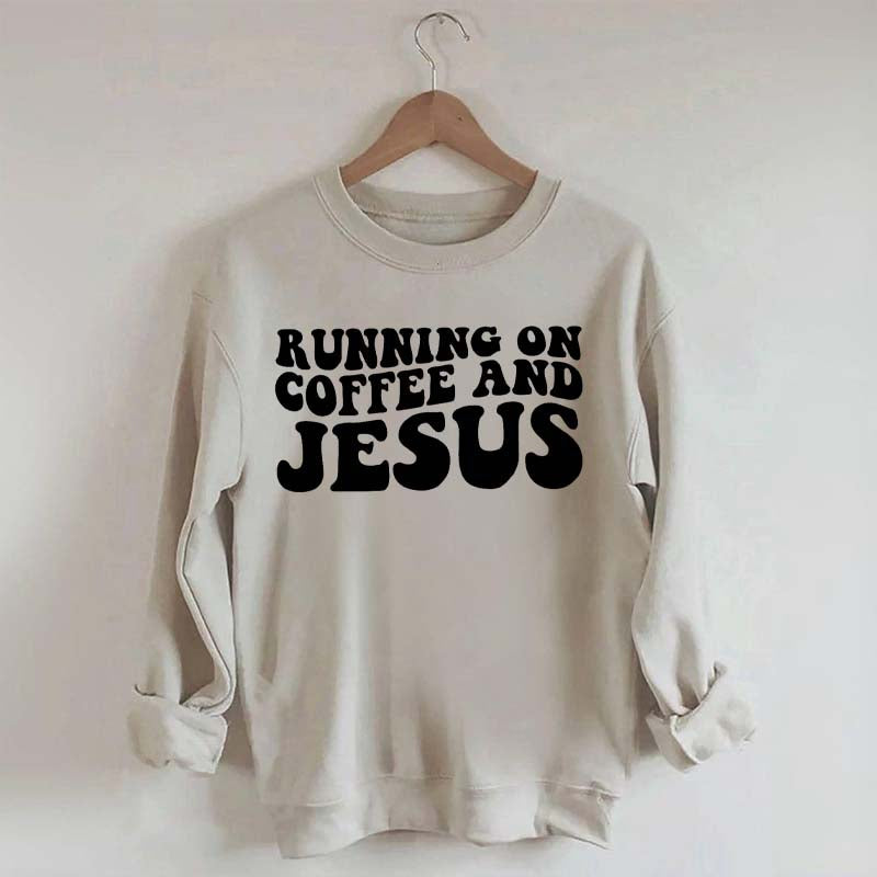 Running On Coffee And Jesus Sweatshirt