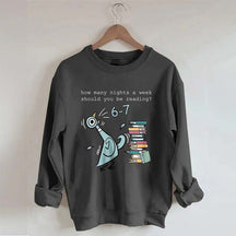 How Many Nights A Week Should You Be Reading 6-7 Sweatshirt