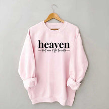 Heaven Dont't Miss It For The World Sweatshirt