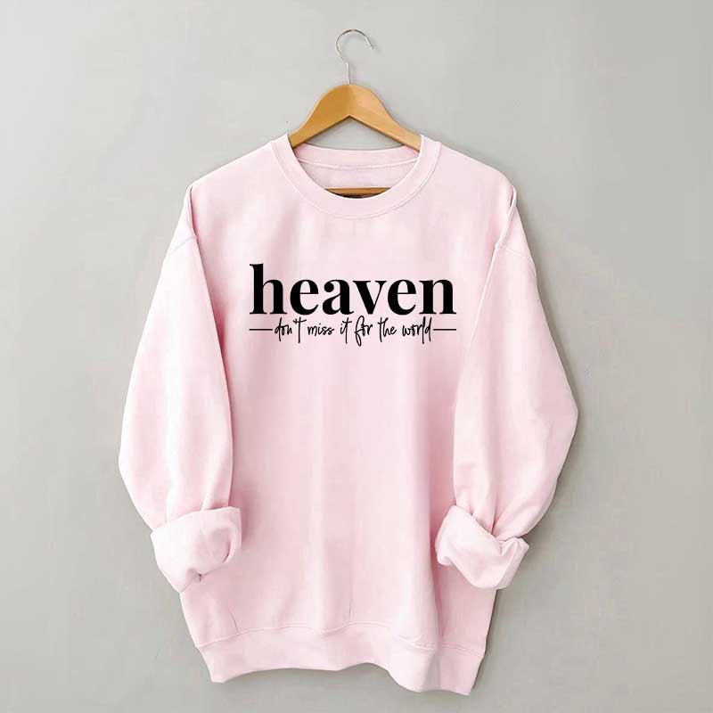 Heaven Dont't Miss It For The World Sweatshirt