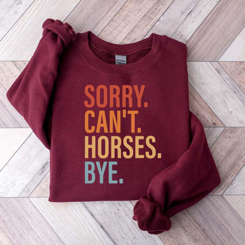Sorry Can't Horses Bye Lover Funny Sweatshirt