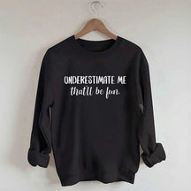 Underestimate Me That'll Be Fun Workout Sweatshirt