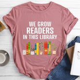 We Grow Readers In This Library T-shirt