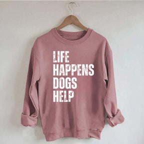 Life Happens Dogs Help Quote Sweatshirt