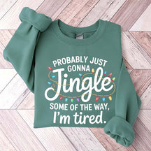 Cute Probably Just Gonna Jingle Some Of The Way I'm Tired Xmas Sweatshirt