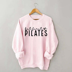 But First Pilates Sweatshirt