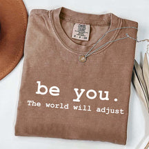 Be You The World Will Adjust T-Shirt