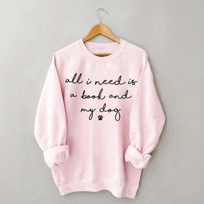 All I Need Is A Book And My Dog Sweatshirt