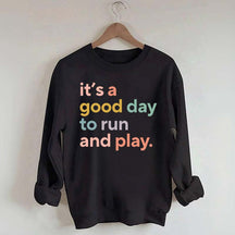 It's a Good Day to Run And Play Sweatshirt