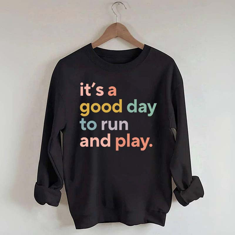 It's a Good Day to Run And Play Sweatshirt