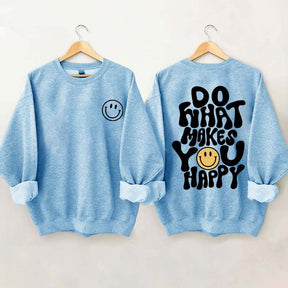 Do What Makes You Happy Inspirational Sweatshirt