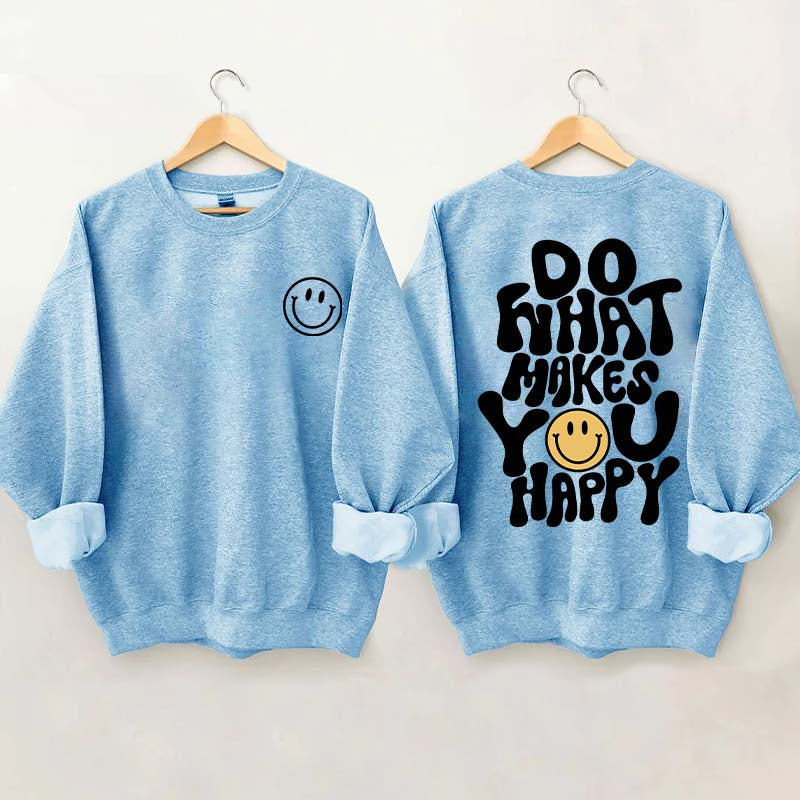 Do What Makes You Happy Inspirational Sweatshirt