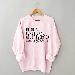 Being A Functional Adult Excessive Sweatshirt