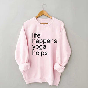 Life Happens Yoga Helps Positive Sweatshirt