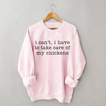 I Can't I Have To Take Care Of My Chickens Mama Sweatshirt