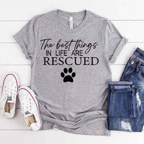 The Best Things In Life Are Rescued T-Shirt