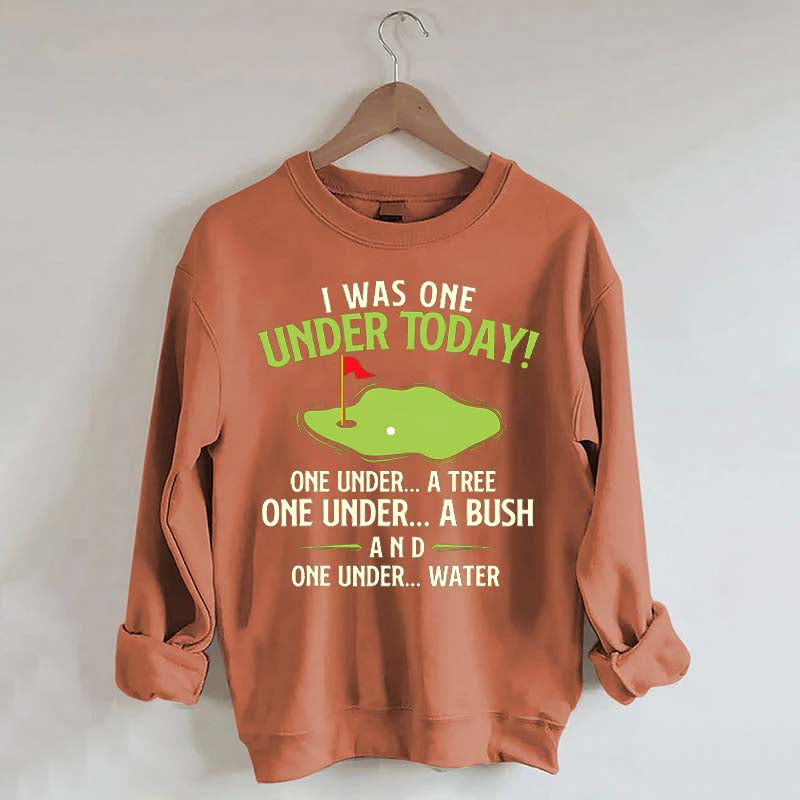 I Was One Under Today Golf Sweatshirt