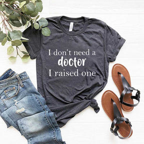 I Raised a Doctor T-Shirt
