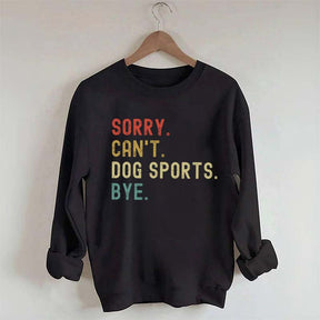 Sorry Can't Dog Sports Sweatshirt