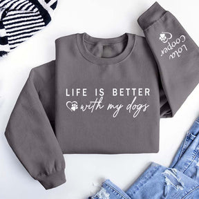 Custom Life is Better With My Dogs Sweatshirt