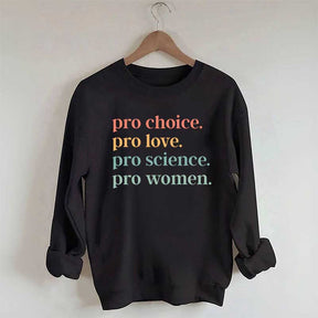 Pro Choice Pro Love Pro Science Pro Women Sweatshirt