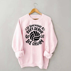 If You Want A Soft Serve Volleyball Sweatshirt