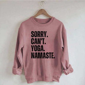 Sorry Can't Yoga Namaste Sweatshirt