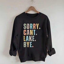 Sorry Can't Lake Bye Sweatshirt